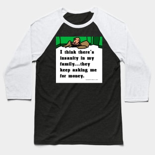 Family Insanity is Asking Me for Money Baseball T-Shirt